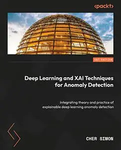 Deep Learning and XAI Techniques for Anomaly Detection: Integrating theory and practice of explainable deep learning