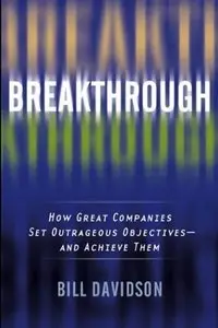 Bill Davidson - Breakthrough: How Great Companies Set Outrageous Objectives and Achieve Them