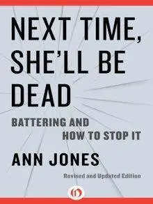 Next Time, She'll Be Dead: Battering and How to Stop It, Revised and Updated Edition