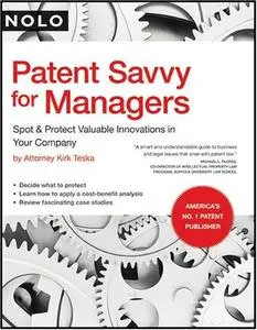 Patent Savvy for Managers: Spot & Protect Valuable Innovations in Your Company