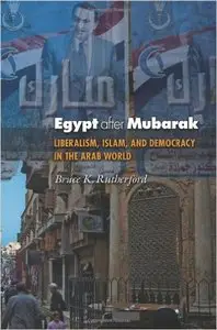 Egypt after Mubarak: Liberalism, Islam, and Democracy in the Arab World