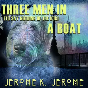 «Three Men in a Boat (To Say Nothing of the Dog)» by Jerome Klapka Jerome