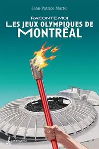Jean-Patrice Martel, "Raconte-moi les Jeux olympiques de Montréal"