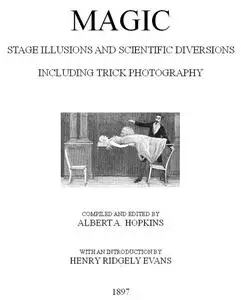 «Magic, Stage Illusions and Scientific Diversions, Including Trick Photography» by Albert A. Hopkins