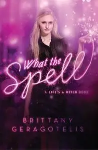 «What the Spell» by Brittany Geragotelis