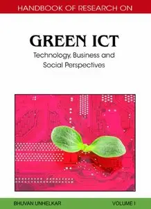 Handbook of Research on Green ICT, 2-Volume Set: Technology, Business and Social Perspectives (repost)