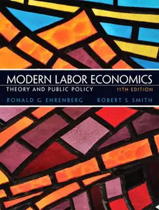 Modern Labor Economics: Theory and Public Policy, 11th Edition (repost)