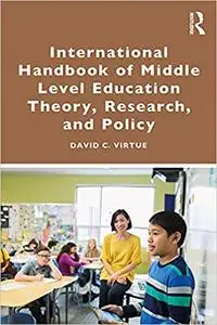 International Handbook of Middle Level Education Theory, Research, and Policy