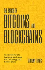 «The Basics of Bitcoins and Blockchains» by Antony Lewis