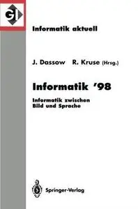 Informatik ’98: Informatik zwischen Bild und Sprache 28. Jahrestagung der Gesellschaft für Informatik Magdeburg, 21.–25. Septem