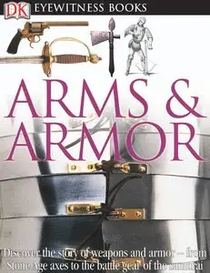 Arms and Armor (DK Eyewitness Books) by DK Publishing [Repost]