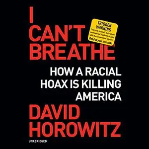 I Can’t Breathe: How a Racial Hoax Is Killing America [Audiobook]