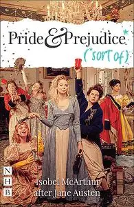 «Pride and Prejudice* (*sort of) (NHB Modern Plays)» by Jane Austen