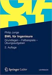 BWL für Ingenieure: Grundlagen - Fallbeispiele - Übungsaufgaben (Repost)