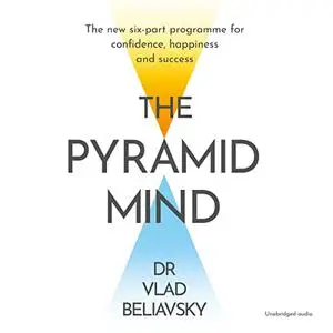 The Pyramid Mind: The New Six-part Programme for Confidence, Happiness and Success [Audiobook]