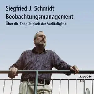 «Beobachtungsmanagement: Über die Endgültigkeit der Vorläufigkeit» by Siegfried J. Schmidt,Klaus Sander,Christoph Jacke,