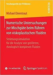 Numerische Untersuchungen zur Mischgüte beim Rühren von viskoplastischen Fluiden