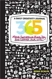 365: A Daily Creativity Journal: Make Something Every Day and Change Your Life! (Repost)