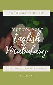 2000 Exercises to Help You Improve your English Vocabulary by Mastering Dictionary Definitions