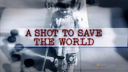 Smithsonian Channel - A Shot to Save the World (2010)