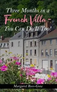 «Three Months in a French Villa – You Can Do It Too» by Margaret Rees Gow