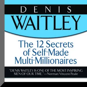 «The 12 Secrets Self-Made Multi-Millionaires» by Denis Waitley