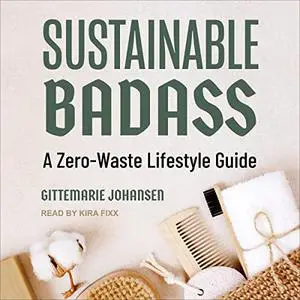 Sustainable Badass: A Zero-Waste Lifestyle Guide [Audiobook]
