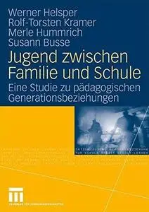 Jugend zwischen Familie und Schule: Eine Studie zu pädagogischen Generationsbeziehungen