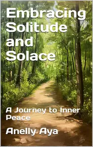 Embracing Solitude and Solace: A Journey to Inner Peace