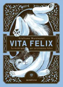 Giuliano Martinetti - Vita felix. La via dei gatti per un'esistenza felice