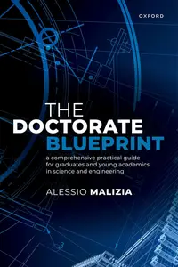 The Doctorate Blueprint  : A Comprehensive Practical Guide for Graduates and Young Academics in Science and Engineering