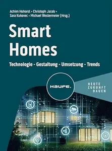 Smart Homes: Technologie - Gestaltung - Umsetzung - Trends