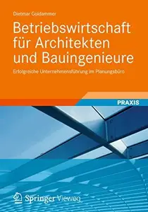 Betriebswirtschaft fur Architekten und Bauingenieure: Erfolgreiche Unternehmensfuhrung im Planungsburo