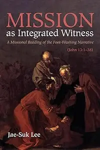 Mission as Integrated Witness: A Missional Reading of the Foot-Washing Narrative