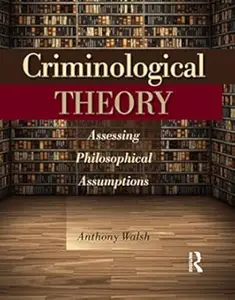 Criminological Theory: Assessing Philosophical Assumptions