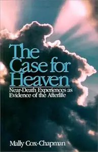 The Case for Heaven: Near-Death Experiences As Evidence of the Afterlife