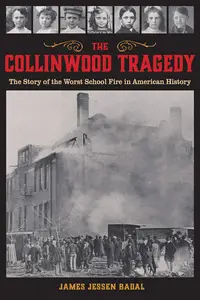 The Collinwood Tragedy: The Story of the Worst School Fire in American History