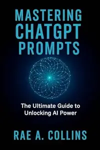 Mastering ChatGPT Prompts: The Ultimate Guide to Unlocking AI Power