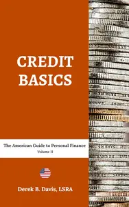 Credit Basics: The American Guide to Personal Finance Volume II