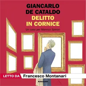«Delitto in cornice - Un caso per Manrico Spinori: I casi di Manrico Spinori, Vol. 7» by Giancarlo De Cataldo