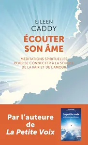 Eileen Caddy, "Ecouter son âme: Méditations spirituelles pour se connecter à la source de la paix et de l'amour"