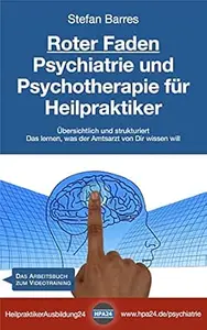 Roter Faden Psychiatrie und Psychotherapie für Heilpraktiker: Übersichtlich und strukturiert - Das lernen, was der Amtsarzt
