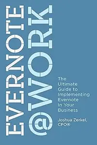 Evernote at Work: The Ultimate Guide to Implementing Evernote in Your Business