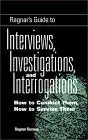 Ragnar's Guide to Interviews, Investigations, and Interrogations: How to Conduct Them, How to Survive Them