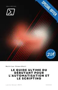 Maîtriser PowerShell : Le Guide Ultime du Débutant pour l'Automatisation et le Scripting (French Edition)