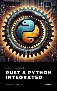 Rust & Python Integrated: Harnessing the Power of Systems and Scripting for High-Performance Development