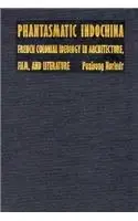 Phantasmatic Indochina: French Colonial Ideology in Architecture, Film, and Literature