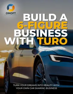 Build A 6-Figure Business With Turo: Turn Your Dreams Into Reality With Your Own Car-Sharing Business
