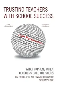 Trusting Teachers with School Success: What Happens When Teachers Call the Shots