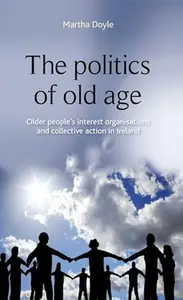 The politics of old age: Older people's interest organisations and collective action in Ireland